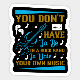 You don't have to be in a rock band to write your own music Sticker